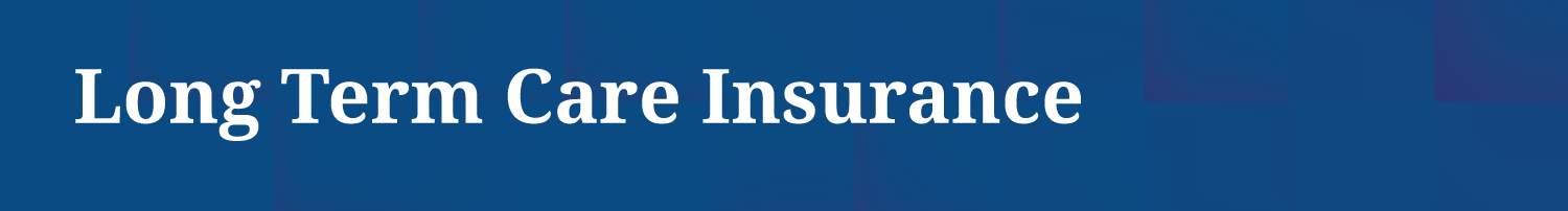 LTC Long Term Care Insurance